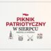 🎖️Piknik Patriotyczny w Sierpcu już w najbliższą niedzielę! Program i atrakcje
